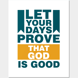 Let Your Days Prove That God Is Good Posters and Art